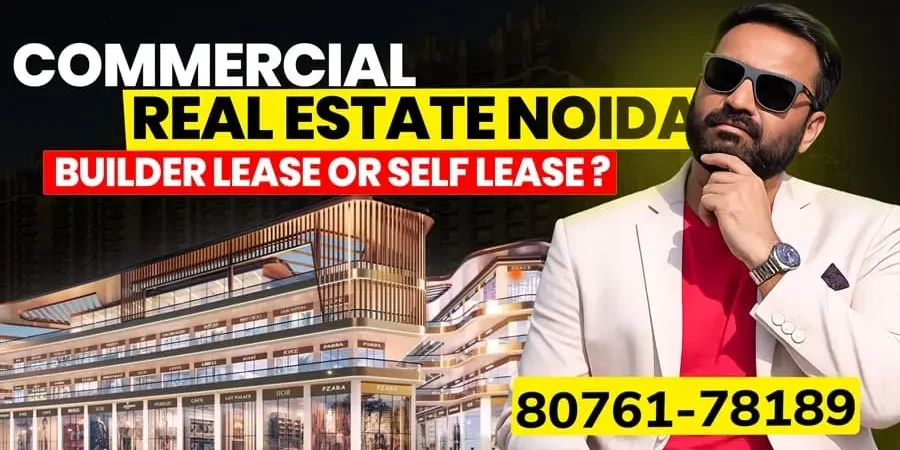Commercial Property in Noida: The Complete Guide to Builder Lease vs Self Lease Investment in 2026